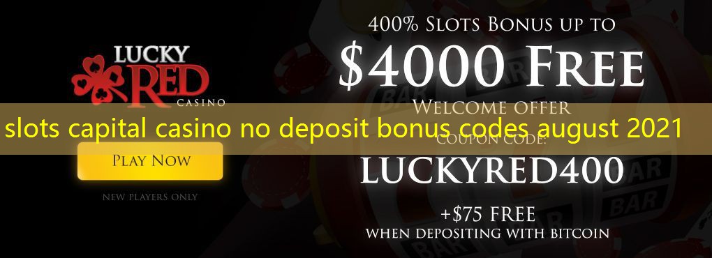 slots capital casino no deposit bonus codes august 2021
